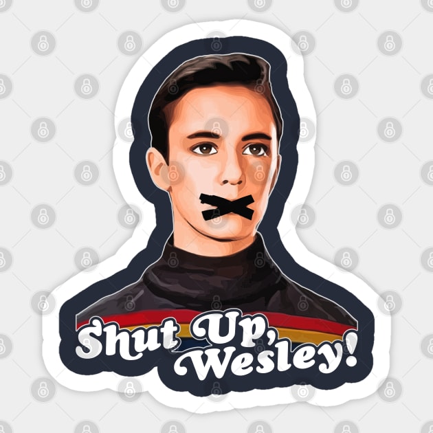 Shut Up, Wesley! // Wesley Crusher Trekkie Humor Sticker by darklordpug